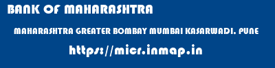 BANK OF MAHARASHTRA  MAHARASHTRA GREATER BOMBAY MUMBAI KASARWADI, PUNE  micr code